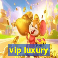 vip luxury